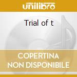 Trial of t cd musicale
