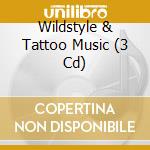 Wildstyle & Tattoo Music (3 Cd) cd musicale