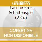 Lacrimosa - Schattenspiel (2 Cd) cd musicale di LACRIMOSA