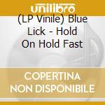 (LP Vinile) Blue Lick - Hold On Hold Fast vinile