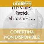 (LP Vinile) Patrick Shiroishi - I Was Too Young To Hear Silence vinile