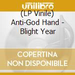 (LP Vinile) Anti-God Hand - Blight Year vinile