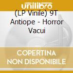 (LP Vinile) 9T Antiope - Horror Vacui vinile