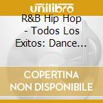 R&B Hip Hop - Todos Los Exitos: Dance Hip-Hop R&B cd