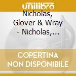 Nicholas, Glover & Wray - Nicholas, Glover & Wray Live cd musicale di Nicholas, Glover & Wray