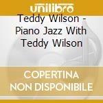 Teddy Wilson - Piano Jazz With Teddy Wilson cd musicale di Teddy Wilson