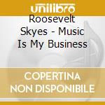 Roosevelt Skyes - Music Is My Business cd musicale di Roosevelt Sykes