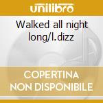 Walked all night long/l.dizz cd