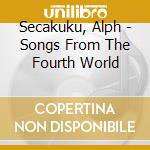 Secakuku, Alph - Songs From The Fourth World cd