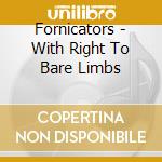 Fornicators - With Right To Bare Limbs cd musicale