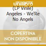 (LP Vinile) Angeles - We'Re No Angels vinile