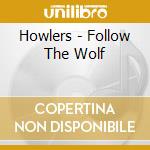 Howlers - Follow The Wolf cd musicale di Howlers