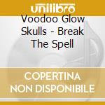 Voodoo Glow Skulls - Break The Spell cd