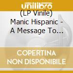(LP Vinile) Manic Hispanic - A Message To You Chunti (7') vinile