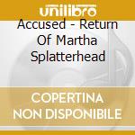 Accused - Return Of Martha Splatterhead cd musicale di Accused