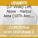 (LP Vinile) Left Alone - Harbor Area (10Th Ann. Ed.) vinile