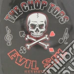Chop Tops - Evil Six- Revisited cd