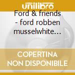 Ford & friends - ford robben musselwhite charlie cd musicale di The ford blues band