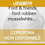 Ford & friends - ford robben musselwhite charlie cd