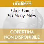 Chris Cain - So Many Miles cd musicale di CAIN CHRIS