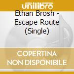 Ethan Brosh - Escape Route (Single) cd