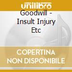 Goodwill - Insult Injury Etc cd