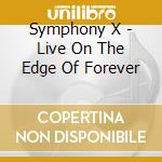 Symphony X - Live On The Edge Of Forever cd musicale di Symphony X