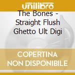 The Bones - Straight Flush Ghetto Ult Digi cd