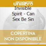Invisible Spirit - Can Sex Be Sin cd