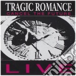 Tragic Romance - Cancel The Future Live