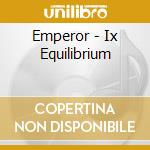 Emperor - Ix Equilibrium cd musicale di Emperor