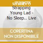Strapping Young Lad - No Sleep.. Live cd musicale di Strapping Young Lad