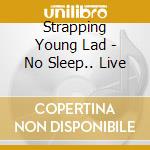 Strapping Young Lad - No Sleep.. Live cd