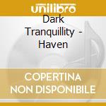 Dark Tranquillity - Haven cd musicale di Dark Tranquillity