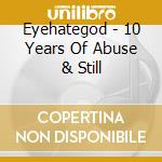 Eyehategod - 10 Years Of Abuse & Still cd musicale di Eyehategod