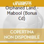 Orphaned Land - Mabool (Bonus Cd) cd musicale di Orphaned Land