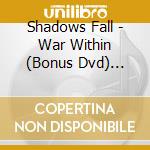 Shadows Fall - War Within (Bonus Dvd) (Ltd) ( cd musicale di Shadows Fall