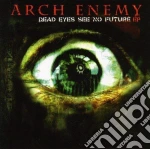 Arch Enemy - Dead Eyes See No Future (Ep) cd