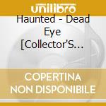 Haunted - Dead Eye [Collector'S Edition] (2 Cd) cd