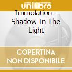 Immolation - Shadow In The Light cd