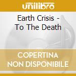 Earth Crisis - To The Death cd