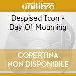 Despised Icon - Day Of Mourning cd musicale di Despised Icon