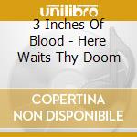 3 Inches Of Blood - Here Waits Thy Doom cd