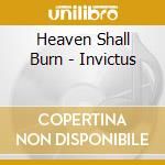 Heaven Shall Burn - Invictus cd musicale di Heaven Shall Burn
