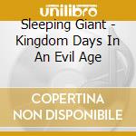 Sleeping Giant - Kingdom Days In An Evil Age cd