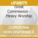 Great Commission - Heavy Worship cd