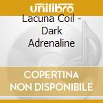 Lacuna Coil - Dark Adrenaline cd musicale di Lacuna Coil