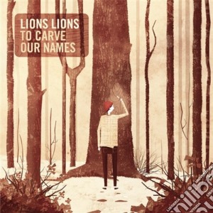 Lion Lions - To Carve Our Names cd musicale di Lion Lions