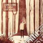 Lion Lions - To Carve Our Names