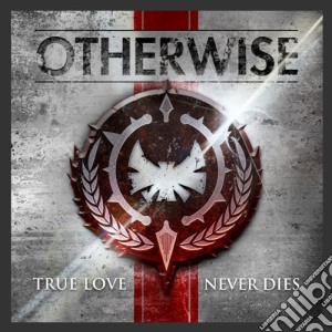 Otherwise - True Love Never Dies cd musicale di Otherwise